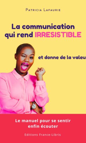 La communication qui rend IRRESISTIBLE