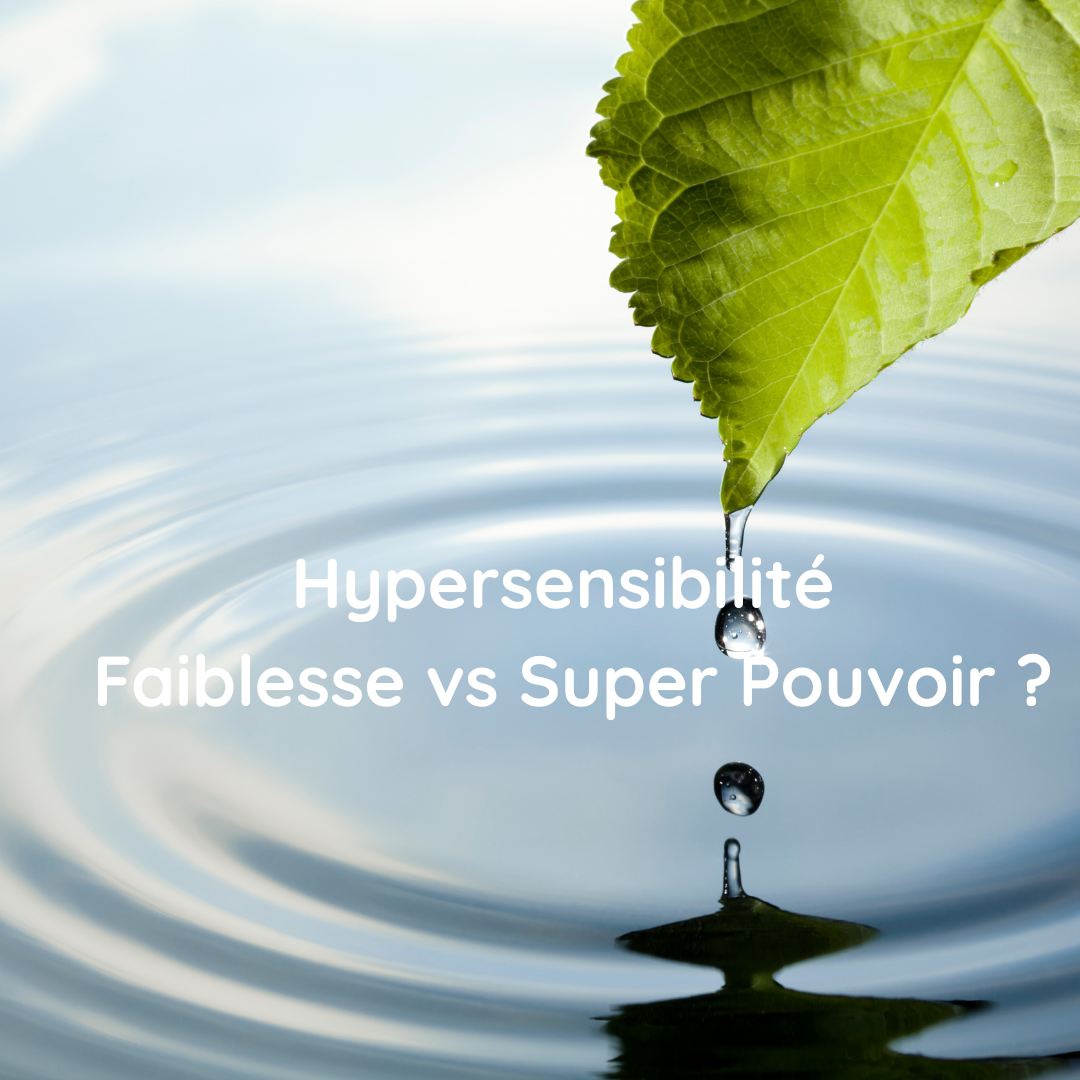 You are currently viewing Hypersensibilité : Super pouvoir ou Faiblesse ?